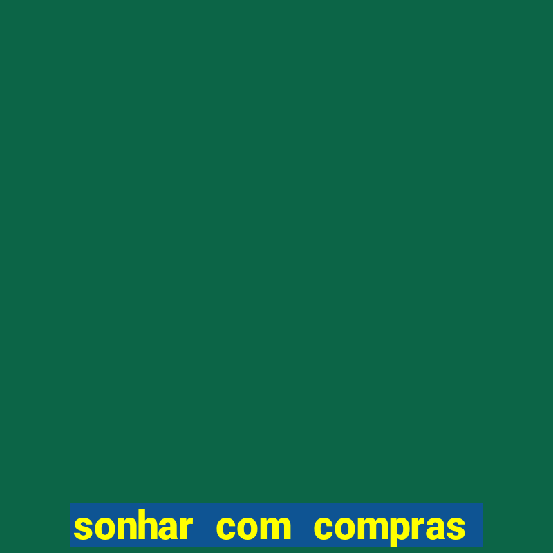 sonhar com compras no mercado